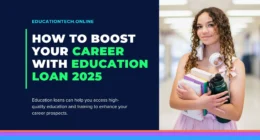 How To Boost Your Career With Education Loan 2025