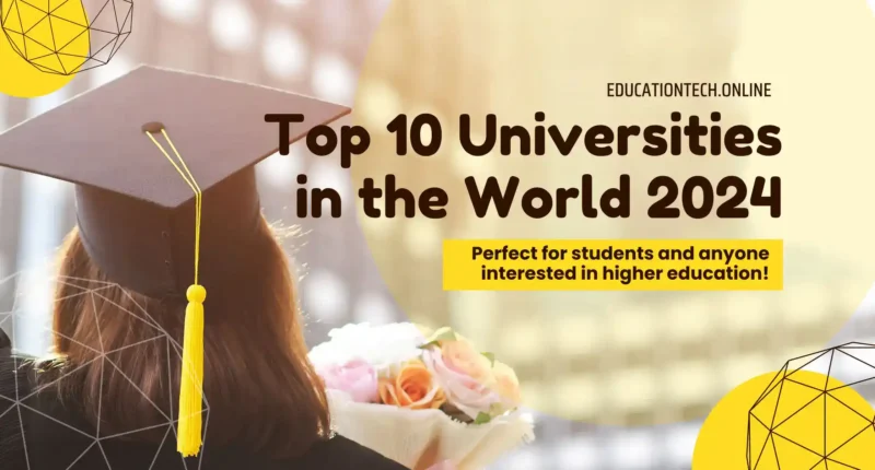 A person in a graduation gown holding flowers. Text reads: "Top 10 Universities in the World 2024 - Perfect for students and anyone interested in higher education!