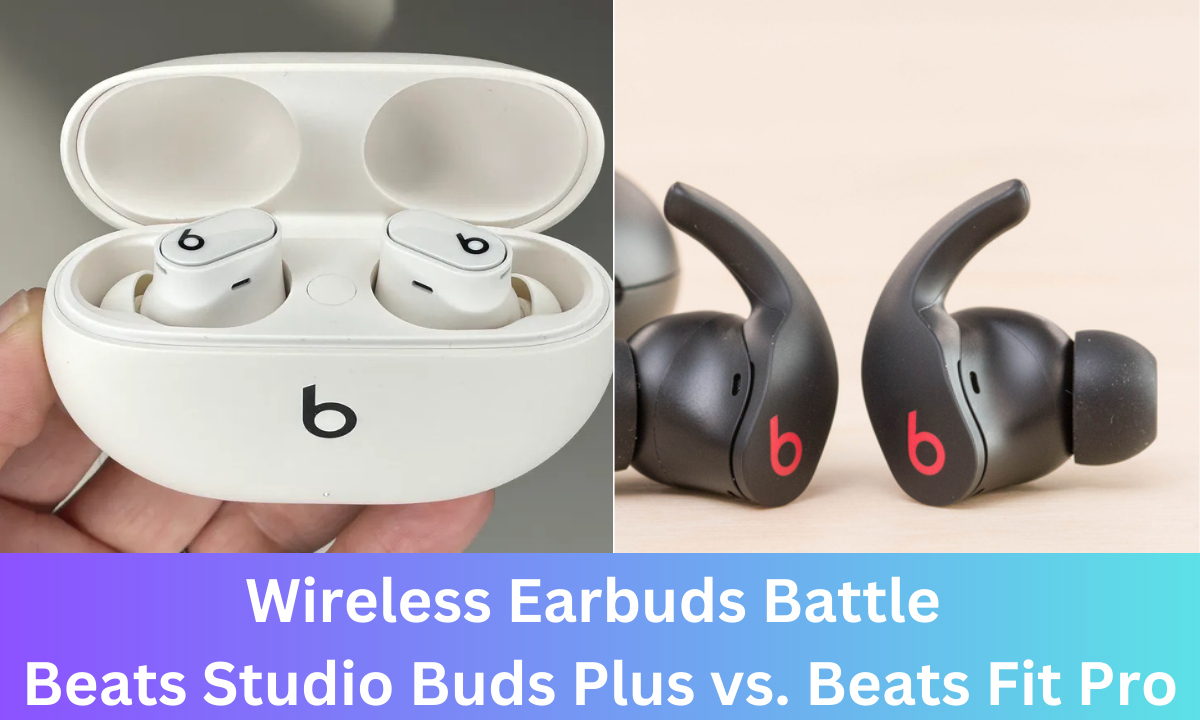 Wireless Earbuds Battle Beats Studio Buds Plus vs. Beats Fit Pro